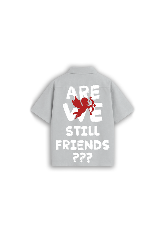 STILL FRIENDS? SHIRT