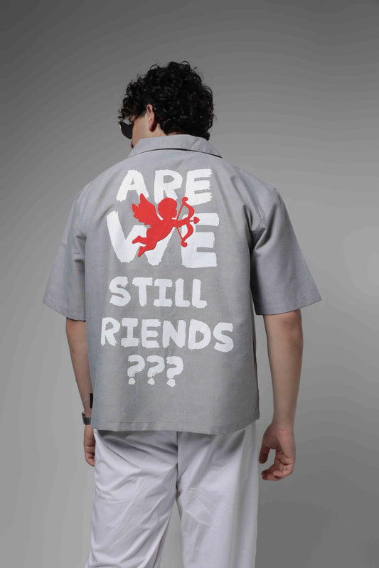 STILL FRIENDS? SHIRT
