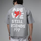 STILL FRIENDS? SHIRT