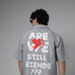 STILL FRIENDS? SHIRT
